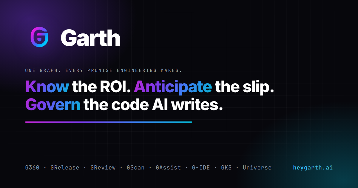 Garth: Know the ROI. Anticipate the slip. Govern the code AI writes.